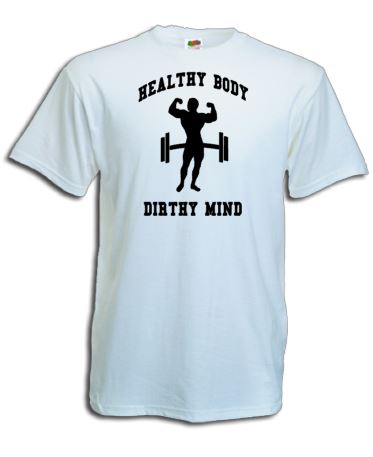 T-shirt, Healty body dirty mind.