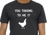 T-shirt are you tokking to me