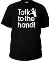 T-shirt talk to the hand.