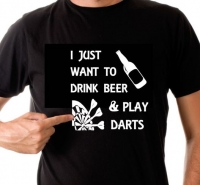 T-shirt I just want to drink beer and play darts