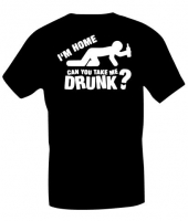 T-shirt Im home can you take me drunk