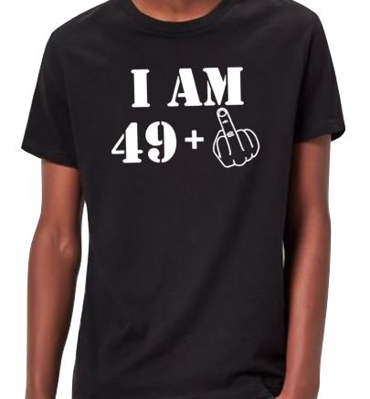 T-shirt I am 49