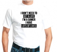 T-shirt I don't need to get a life