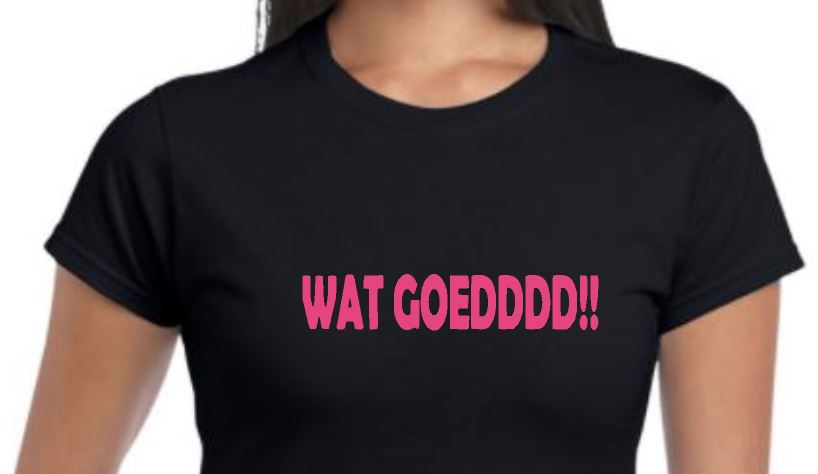 Dames t- shirt met bedrukking ' Wat goedddd'