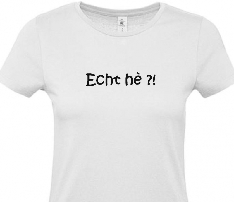 Michelangelo Fokken Vader fage Dames t- shirt grappige tekst 'Echt he' - www.tekstkadoshop.nl