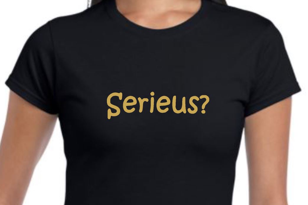 Dames t-shirt met tekst ' Serieus'?