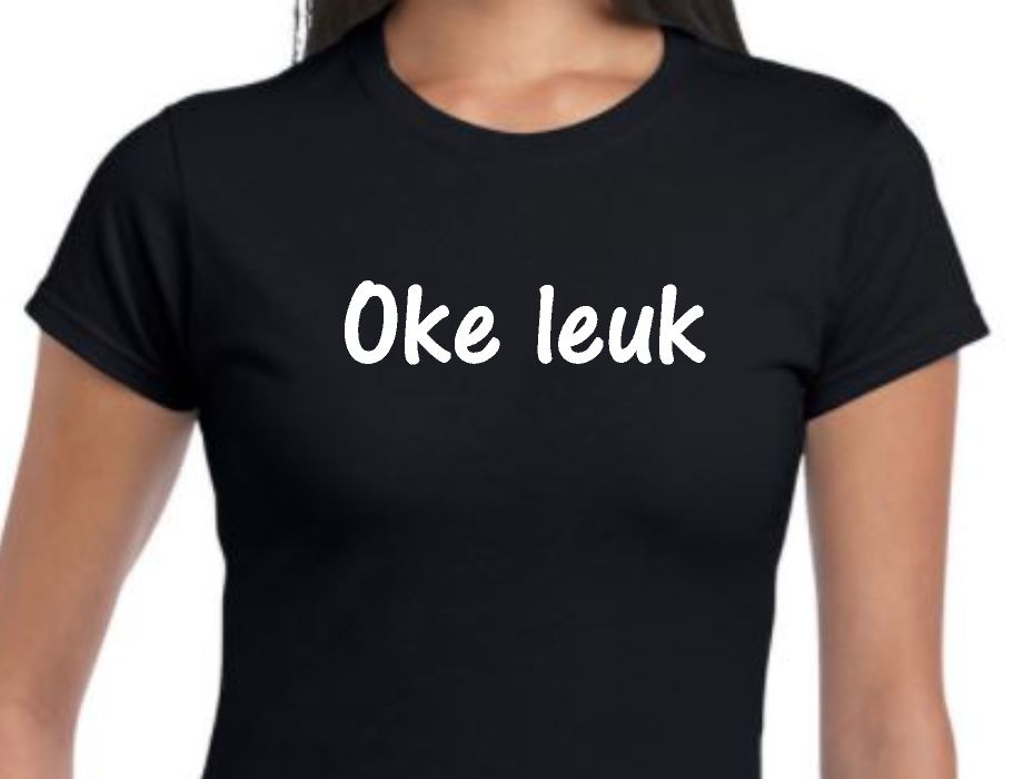 Dames t-shirt  met leuke tekst 'Oke leuk'