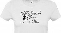 Dames t-shirt   'All i want for christmas is wine'