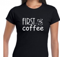 Textiel bedrukking First coffee dames T-shirt