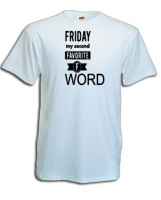 T-shirt,  Friday my second favorite F word.